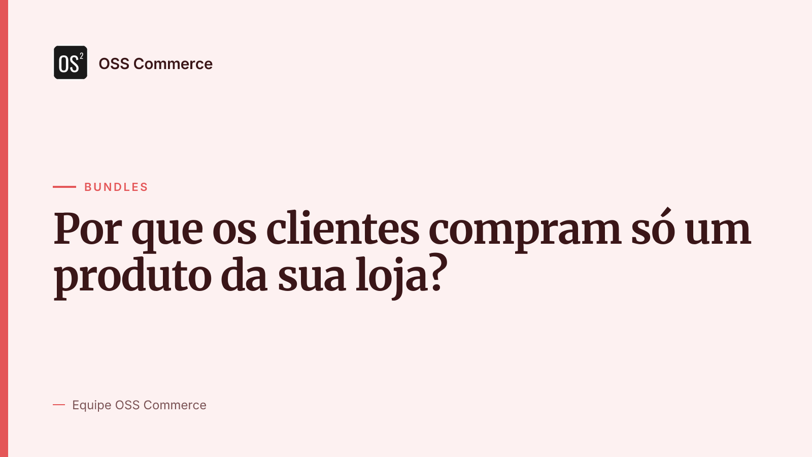 Por que os clientes compram só um produto da sua loja?